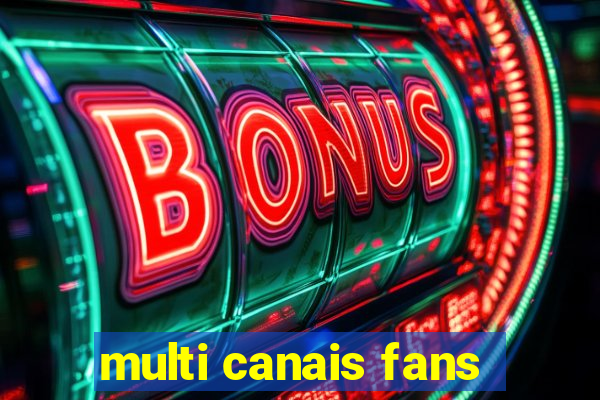 multi canais fans